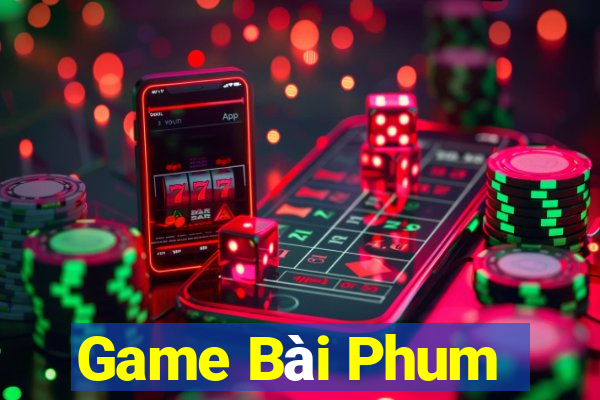 Game Bài Phum