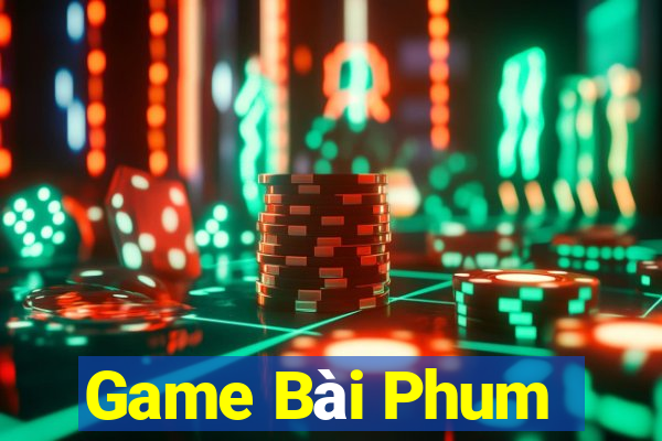 Game Bài Phum