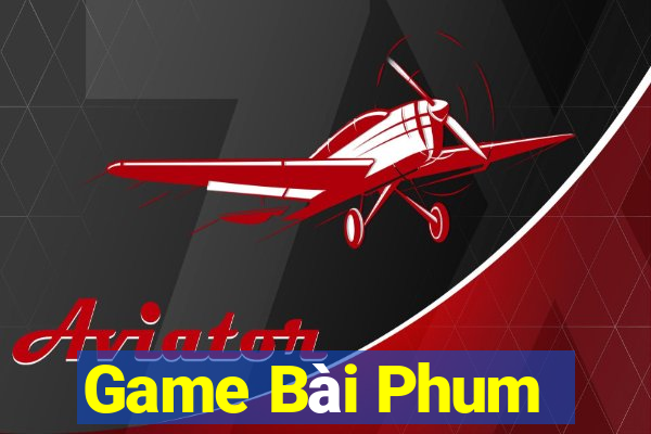 Game Bài Phum