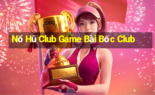 Nổ Hũ Club Game Bài Bốc Club