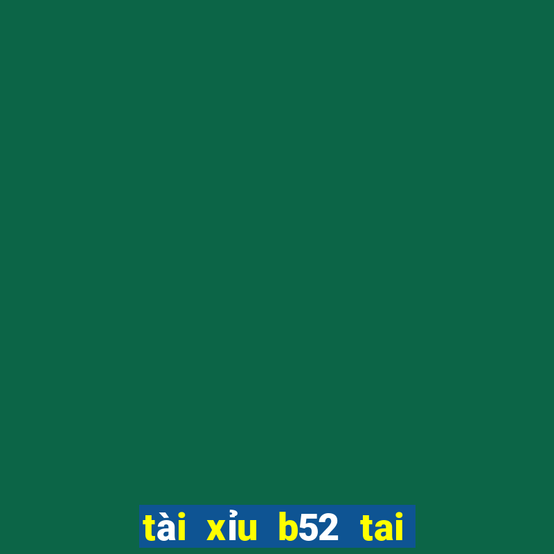 tài xỉu b52 tai game b52 club ios