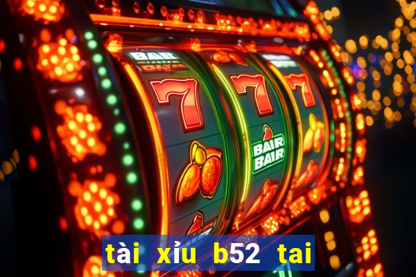 tài xỉu b52 tai game b52 club ios