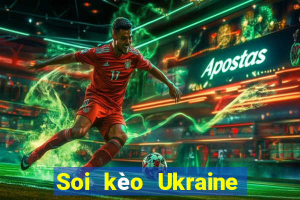 Soi kèo Ukraine vs Scotland