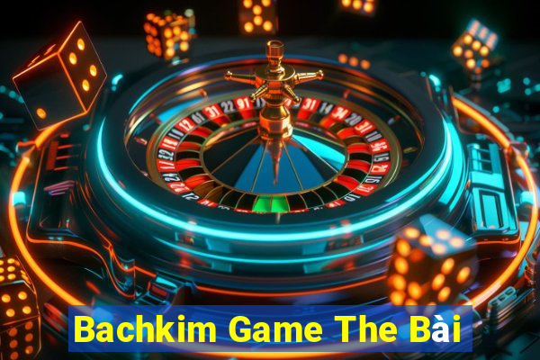 Bachkim Game The Bài