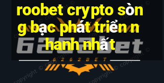 roobet crypto sòng bạc phát triển nhanh nhất