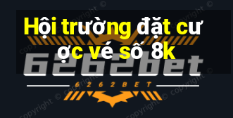 Hội trường đặt cược vé số 8k