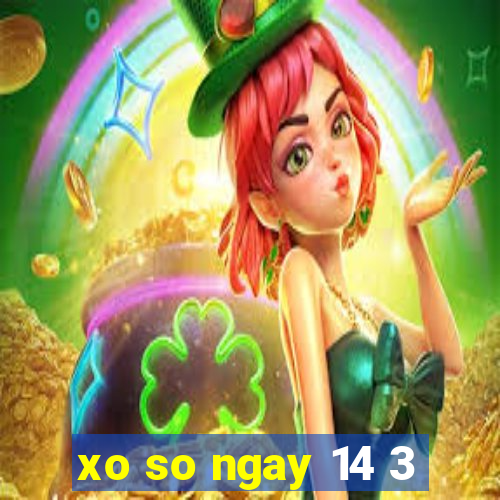 xo so ngay 14 3