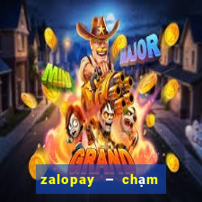 zalopay – chạm là thanh toán