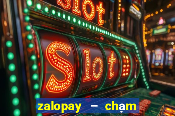 zalopay – chạm là thanh toán