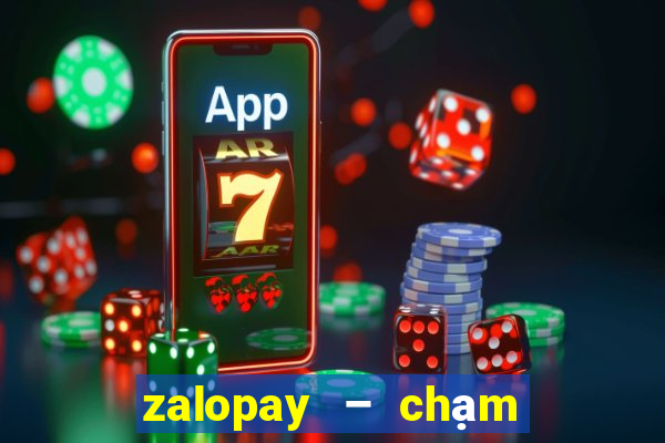 zalopay – chạm là thanh toán