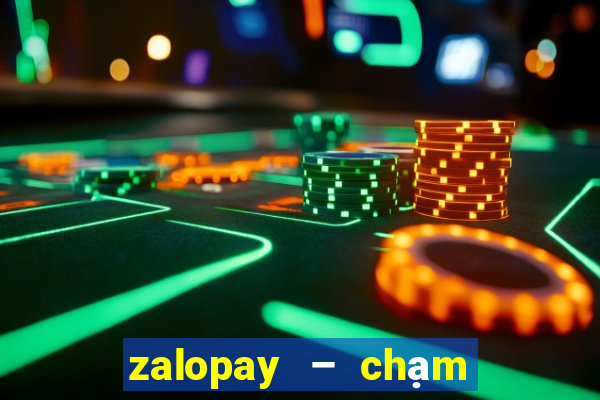 zalopay – chạm là thanh toán