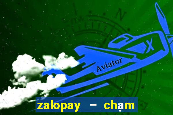 zalopay – chạm là thanh toán