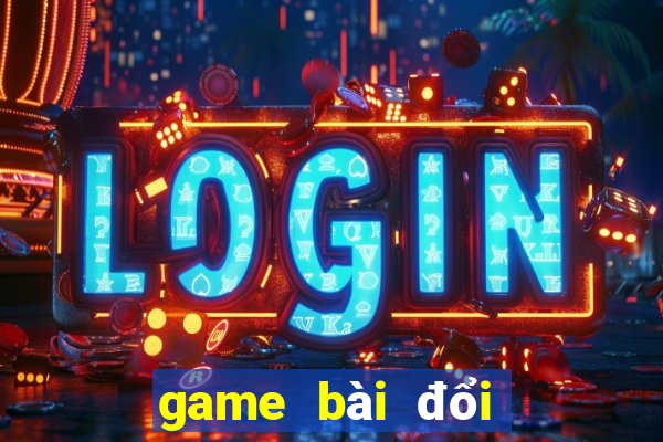 game bài đổi thưởng uy tín nhất