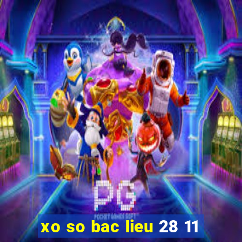 xo so bac lieu 28 11