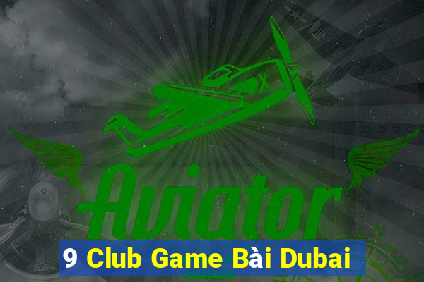 9 Club Game Bài Dubai