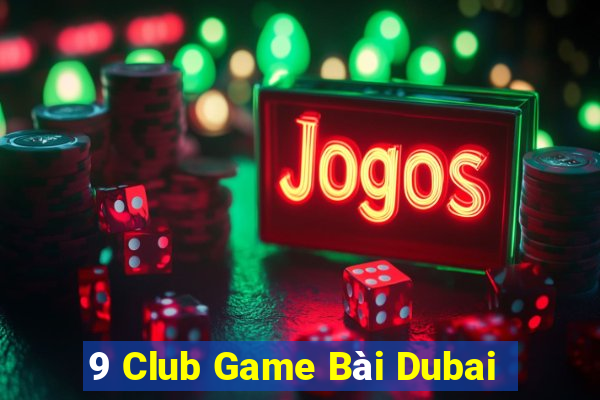 9 Club Game Bài Dubai