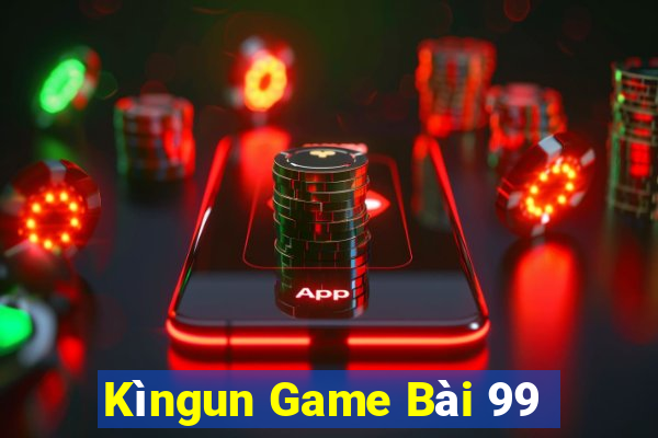 Kìngun Game Bài 99