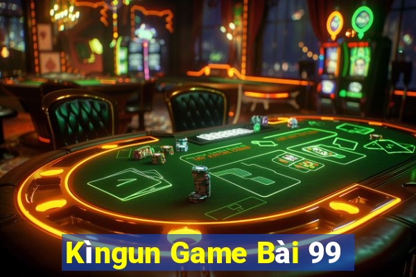 Kìngun Game Bài 99