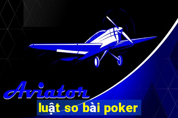 luật so bài poker