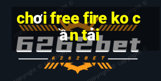 chơi free fire ko cần tải