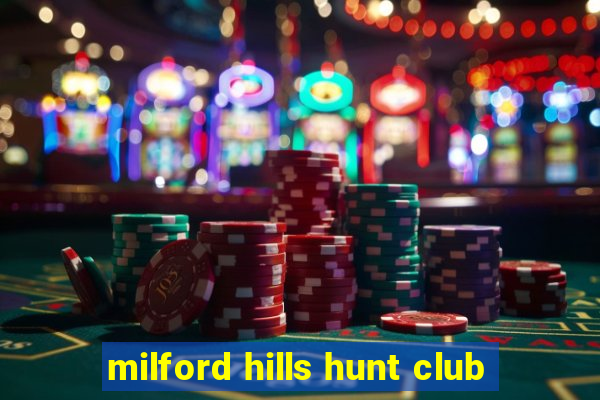 milford hills hunt club