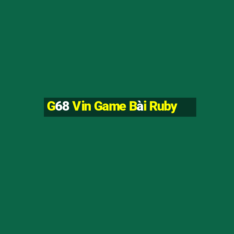 G68 Vin Game Bài Ruby