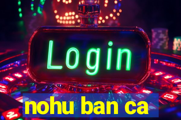 nohu ban ca