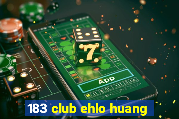 183 club ehlo huang