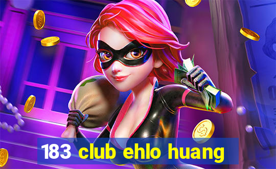 183 club ehlo huang