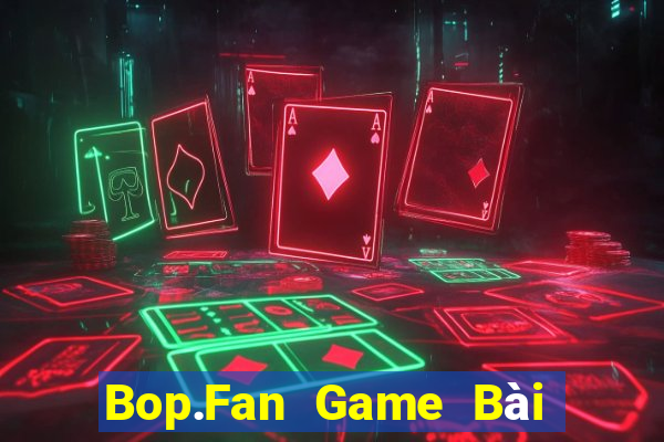 Bop.Fan Game Bài Xóc Đĩa