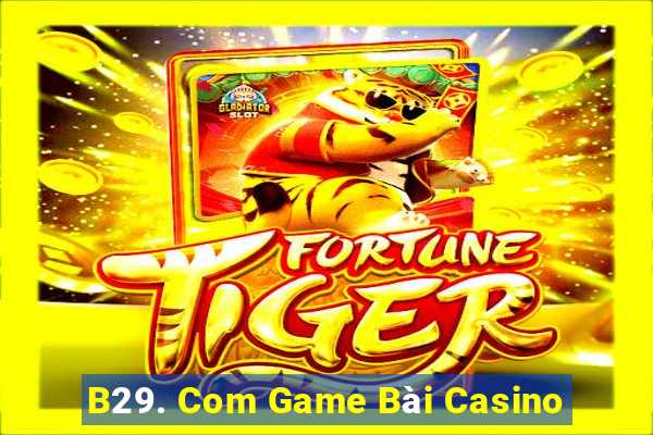 B29. Com Game Bài Casino