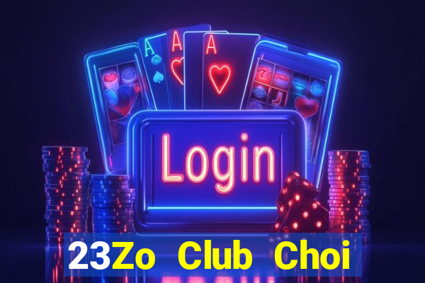 23Zo Club Choi Game Bài