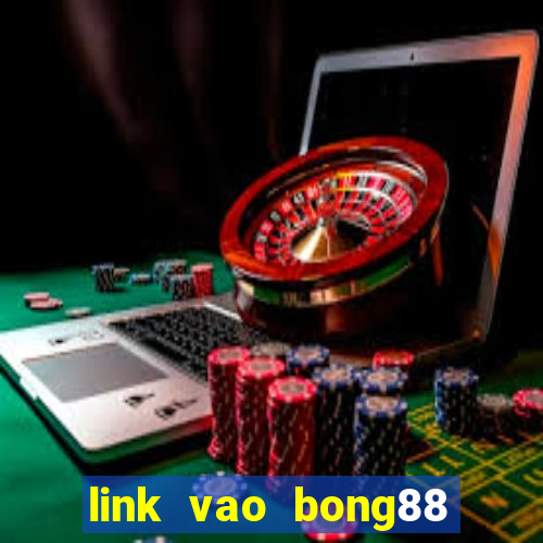 link vao bong88 khong bi chan