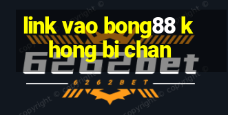 link vao bong88 khong bi chan