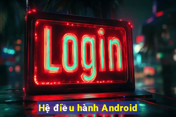 Hệ điều hành Android