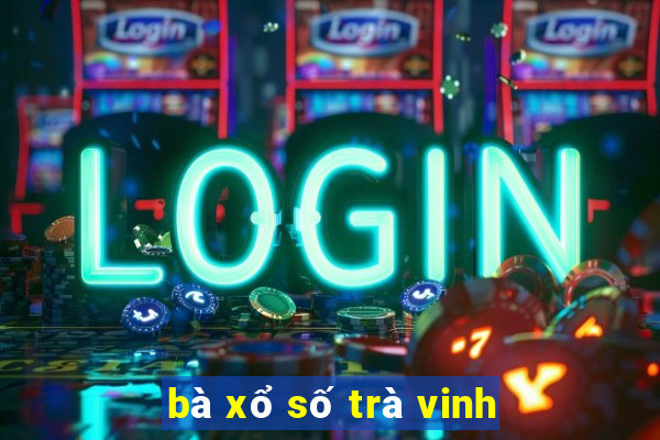 bà xổ số trà vinh