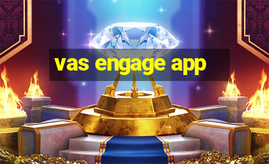 vas engage app