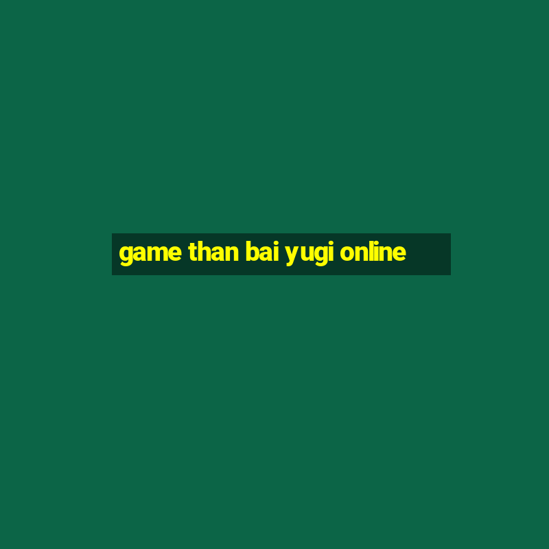 game than bai yugi online