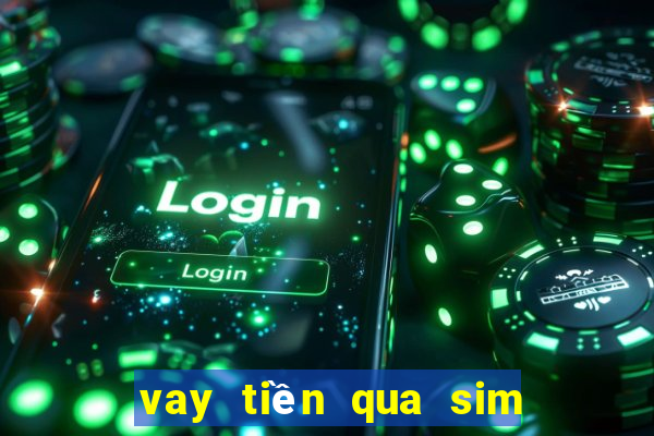 vay tiền qua sim chính chủ