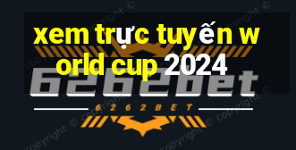 xem trực tuyến world cup 2024