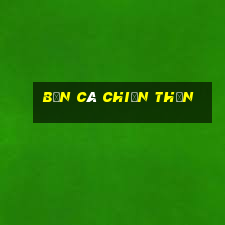 bắn cá chiến thần