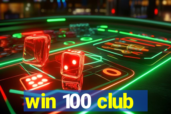 win 100 club