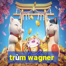 trùm wagner