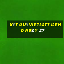 kết quả vietlott KENO ngày 27