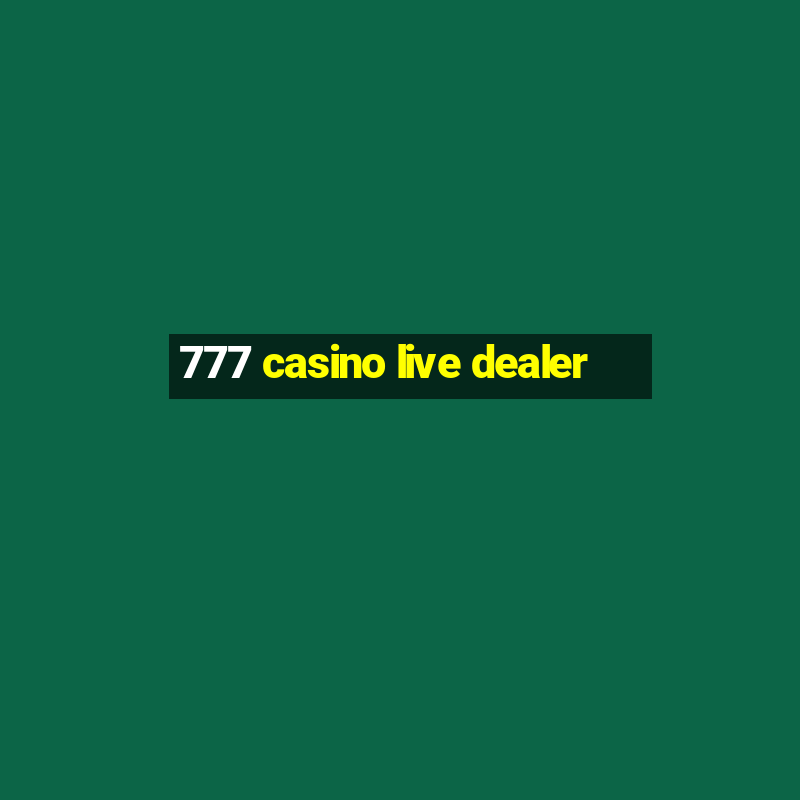 777 casino live dealer