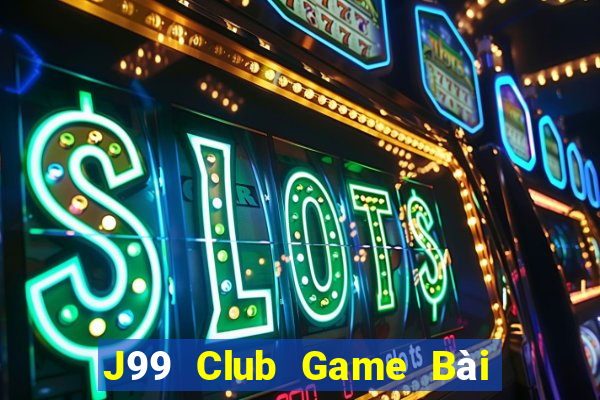 J99 Club Game Bài Nổ Hũ Uy Tín