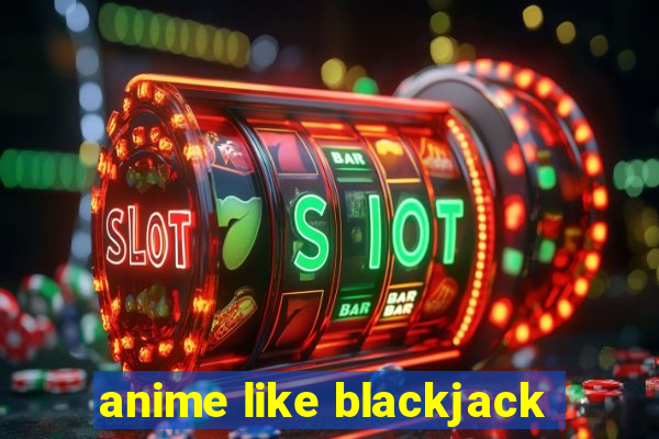 anime like blackjack