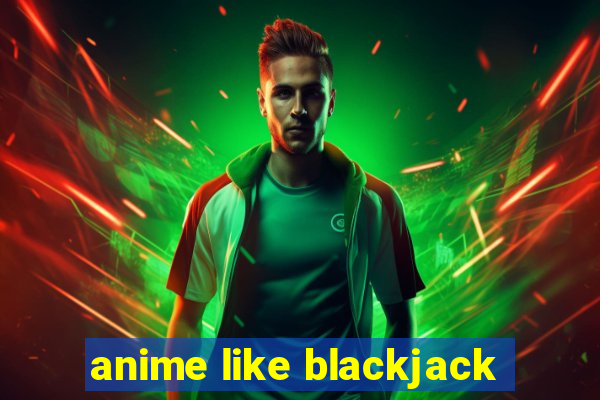 anime like blackjack