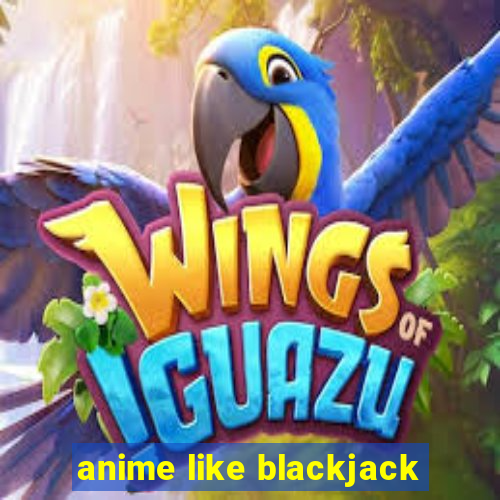 anime like blackjack