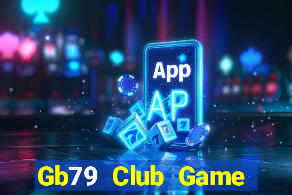 Gb79 Club Game Bài Lừa Đảo